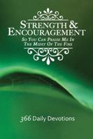 Strength & Encouragement: So You Can Praise Me in the Midst of the Fire 366 Daily Devotions 1771431520 Book Cover
