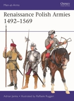 Renaissance Polish Armies 1492-1569 1472867564 Book Cover