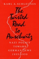 The Twisted Road to Auschwitz: Nazi Policy toward German Jews, 1933-39 0252061470 Book Cover