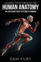 A Guided Tour Through the Human Anatomy: The Different Body Systems In Humans (Functional Health Series) 192264935X Book Cover