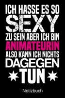 Ich hasse es so sexy zu sein aber ich bin Animateurin also kann ich nichts dagegen tun: A5 Notizbuch f�r alle Animateurinnen Liniert 120 Seiten Geschenk/Geschenkidee zum Geburtstag Weihnachten Muttert 1700657887 Book Cover
