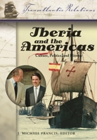 Iberia and the Americas: Culture, Politics, and History (Transatlantic Relations) 1851094210 Book Cover