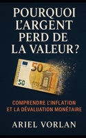 Pourquoi l’argent perd de la valeur ?: Comprendre l’inflation et la dévaluation monétaire (French Edition) B0H187SG7T Book Cover