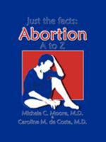 Just the Facts: Abortion A to Z 1425113877 Book Cover