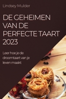 De geheimen van de perfecte taart 2023: Leer hoe je de droomtaart van je leven maakt 1837525692 Book Cover