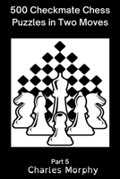 500 Checkmate Chess Puzzles in Two Moves, Part 5: Chess Self Teacher B0B4QSG97J Book Cover