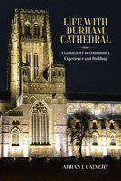 Life with Durham Cathedral: A Laboratory of Community, Experience and Building 1800737602 Book Cover