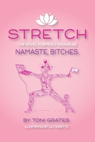 Stretch : The Novel Formerly Known As Namaste, Bitches 1075891604 Book Cover