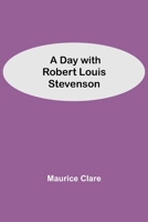 A Day with Robert Louis Stevenson 1540530841 Book Cover