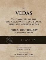 The Vedas: Index-Dictionary for the Samhitas of the Rig, Yajur, Sama, and Atharva 1541304071 Book Cover