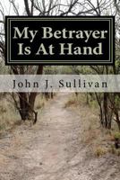 My Betrayer Is at Hand: Leadership Challenges for Servant Leaders 146808965X Book Cover