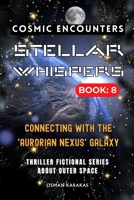 STELLAR WHISPERS: 8 - COSMIC ENCOUNTERS: Thriller Fictional Series About Outer Space B0CCZWFGP3 Book Cover