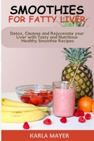 Smoothies for Fatty Liver: Detox, Cleanse and Rejuvenate your Liver with Tasty and Nutritious Healthy Smoothie Recipes B0CNXZ9SQ7 Book Cover