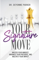 Your Signature Move: Master Your Mindset, Maximize Your Presence and Multiply Your Impact B0FQLP8NZK Book Cover