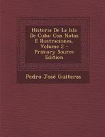 Historia De La Isla De Cuba: Con Notas E Ilustraciones; Volume 2 1146368348 Book Cover