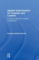 Applied Improvisation for Coaches and Leaders: A Practical Guide for Creative Collaboration 1138315249 Book Cover