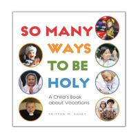 So Many Ways to Be Holy: A Child’s Book about Vocations 1944008632 Book Cover