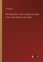 The Physiology of the Circulation in Plants, in the Lower Animals, and in Man 3368848607 Book Cover