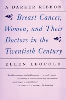 A Darker Ribbon: A Twentieth-Century Story of Breast Cancer, Women, and Their Doctors 0807065129 Book Cover