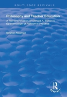 Philosophy and Teacher Education: A Reinterpretation of Donald A.Schon's Epistemology of Reflective Practice 113836715X Book Cover