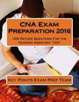 CNA Exam Preparation 2016: 1000 Review Questions for the Nursing Assistant Test 1523202750 Book Cover