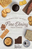 Fine Dining Prison Cookbook: 150 Secrets From "The Inside" 0998036196 Book Cover