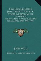 Einundfunfzigster Jahresbericht Des K. K. Staatsgymnasiums In Feldkirch: Veroffentlicht Am Schlusse Des Schuljahres, 1905-1906 (1906) 1168318904 Book Cover