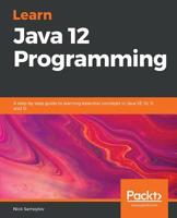 Learn Java 12 Programming : A Step-By-step Guide to Learning Essential Concepts in Java SE 10, 11, And 12 1789957052 Book Cover