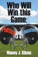 Who Will Win This Game: Politics or Education? 1425949975 Book Cover