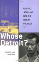 Whose Detroit? Politics, Labor, and Race in a Modern American City 1501709216 Book Cover