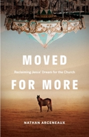 Moved for More: Reclaiming Jesus' Dream for the church 057826806X Book Cover