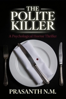 The Polite Killer (A Psychological Horror Thriller): A Psychological Horror Thriller Where a Respectable, Well-Mannered Man Commits Brutal Crimes ... Chaos, or Ever Breaking Social Etiquette. B0GFFLV4LJ Book Cover