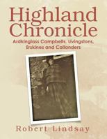 Highland Chronicle: Ardkinglass Campbells, Livingstons, Erskines, and Callanders 1984502077 Book Cover