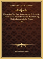 Uitmeting Van Den Sterrenhoop G. C. 4410, Zoowel Door Rechtstreeksche Waarneming, Als Op Fotografische Platen (1897) 1160264171 Book Cover