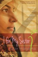 I for My Sister: Equipping Christian Sisters to Engage with Women in Islamic Culture and Beyond 0986316628 Book Cover