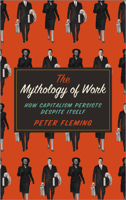 The Mythology of Work: How Capitalism Persists Despite Itself 0745334865 Book Cover