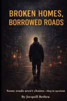 BROKEN HOMES, BORROWED ROADS B0GPYYFWHB Book Cover