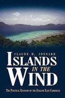 Islands in the Wind: The Political Economy of the English East Caribbean 1440194262 Book Cover