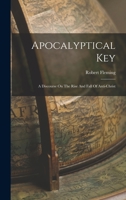 Apocalyptical Key: A Discourse On The Rise And Fall Of Anti-christ 1018189793 Book Cover