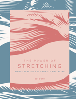 The Power of Stretching: Simple Practices to Promote Wellbeing 1592339360 Book Cover