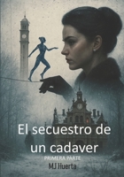 El secuestro de un cadáver: Primera parte (Spanish Edition) B0FPGPJWKP Book Cover