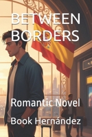 BETWEEN BORDERS: Romantic Novel B0FT2TQ326 Book Cover