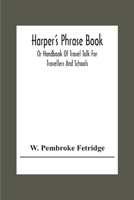 Harper'S Phrase Book; Or Handbook Of Travel Talk For Travellers And Schools. Being A Guide To Conversations In English, French, German, And Italian, On A New And Improved Method 9354305105 Book Cover