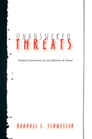 Unanswered Threats: Political Constraints on the Balance of Power (Princeton Studies in International History and Politics) 0691136467 Book Cover