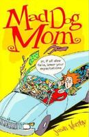 Mad Dog Mom: Or, If All Else Fails, Lower Your Expectations 1575870649 Book Cover