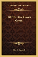 Still the Rices Grows Green 0548438331 Book Cover