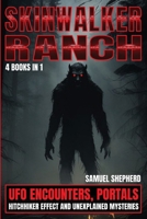 Skinwalker Ranch: UFO Encounters, Portals, Hitchhiker Effect & Unexplained Mysteries 1839388544 Book Cover