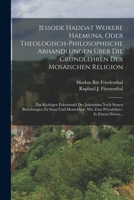 Jessode Haddat Weikere Haemuna, Oder Theologisch-philosophische Abhandlungen Über Die Grundlehren Der Mosaischen Religion: Zur Richtigen Erkenntniß ... In Einem Neuen... 1017775915 Book Cover