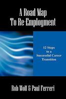 A Road Map to Re-Employment: 12 Steps to a Successful Career Transition 1432733575 Book Cover