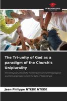 The Tri-unity of God as a paradigm of the Church's Uniplurality: Christological-pneumatic hermeneutics and anthropological-ecumenical perspectives in the light of Yves Congar 6208797810 Book Cover